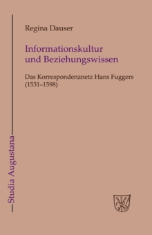 Image for Informationskultur und Beziehungswissen: Das Korrespondenznetz Hans Fuggers (1531-1598)