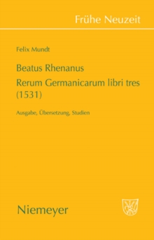 Image for Beatus Rhenanus: Rerum Germanicarum libri tres (1531): Ausgabe, Ubersetzung, Studien