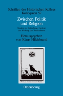 Image for Zwischen Politik und Religion: Studien zur Entstehung, Existenz und Wirkung des Totalitarismus