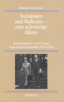 Image for Sozialisten und Radicaux - eine schwierige Allianz: Linksbundnisse in der Dritten Franzosischen Republik 1919-1938