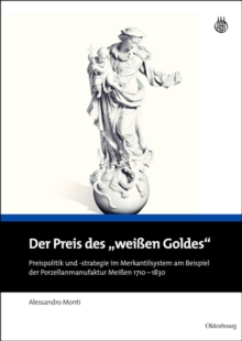 Image for Der Preis des "weissen Goldes": Preispolitik und -strategie im Merkantilsystem am Beispiel der Porzellanmanufaktur Meissen 1710 - 1830