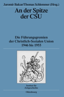 Image for An der Spitze der CSU: Die Fuhrungsgremien der Christlich-Sozialen Union 1946 bis 1955