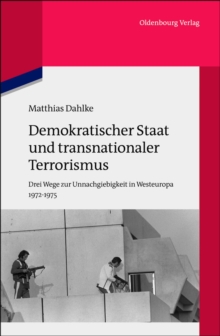 Image for Demokratischer Staat und transnationaler Terrorismus: Drei Wege zur Unnachgiebigkeit in Westeuropa 1972-1975
