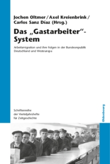 Image for Das "Gastarbeiter"-System: Arbeitsmigration und ihre Folgen in der Bundesrepublik Deutschland und Westeuropa