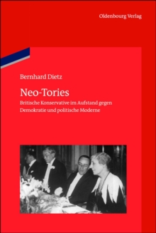 Image for Neo-Tories: Britische Konservative im Aufstand gegen Demokratie und politische Moderne (1929 - 1939)