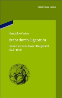Image for Recht durch Eigentum: Frauen vor dem Jenaer Hofgericht (1648-1806)