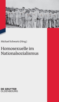 Image for Homosexuelle im Nationalsozialismus : Neue Forschungsperspektiven zu Lebenssituationen von lesbischen, schwulen, bi-, trans- und intersexuellen Menschen 1933 bis 1945