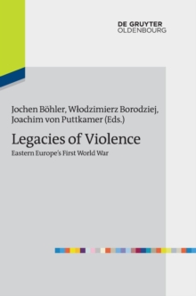 Image for Legacies of Violence: Eastern Europe's First World War
