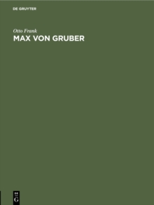 Image for Max von Gruber: Festrede gehalten in der offentlichen Sitzung der B. Akademie der Wissenschaften zur Feier des 169. Stiftungstages am 4. Juli 1928