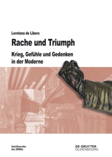 Image for Rache und Triumph: Krieg, Gefuhle und Gedenken in der Moderne