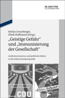 Image for "Geistige Gefahr" und "Immunisierung der Gesellschaft": Antikommunismus und politische Kultur in der fruhen Bundesrepublik