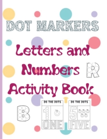 Image for Dot Markers Letters and Numbers Activity Book : Easy Guided BIG DOTS, Coloring Book Kids Activity ... Toddler, Preschool, Kindergarten, Girls and Boys