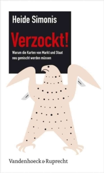 Verzockt! Warum die Karten von Markt und Staat neu gemischt werden mA"ssen