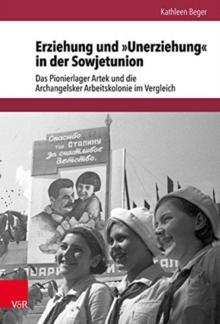 Image for Erziehung und "Unerziehung" in der Sowjetunion : Das Pionierlager Artek und die Archangelsker Arbeitskolonie im Vergleich
