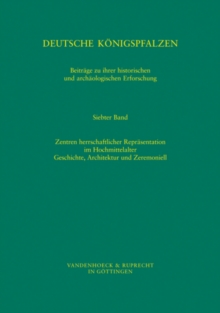 Deutsche Konigspfalzen. Band 7: Zentren herrschaftlicher Reprasentation im Hochmittelalter
