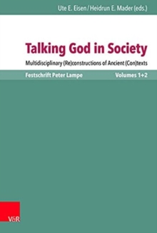 Image for Talking God in Society : Multidisciplinary (Re)constructions of Ancient (Con)texts. Festschrift for Peter Lampe