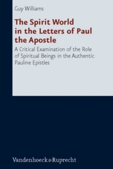 Image for The Spirit World in the Letters of Paul the Apostle : A Critical Examination of the Role of Spiritual Beings in the Authentic Pauline Epistles