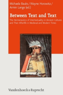 Image for Between Text and Text : The Hermeneutics of Intertextuality in Ancient Cultures and Their Afterlife in Medieval and Modern Times