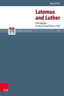 Image for Latomus and Luther : The Debate: Is every Good Deed a Sin?