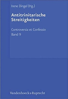 Image for Controversia et Confessio. Theologische Kontroversen 1548 -1577/80 : Die tritheistische Phase (1560 -1568)