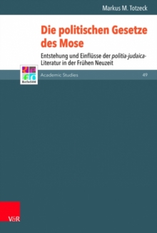 Image for Die politischen Gesetze des Mose : Entstehung und Einflusse der politia-judaica-Literatur in der Fruhen Neuzeit