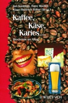 Image for Kaffe, Kase, Karies... : Biochemie im Alltag