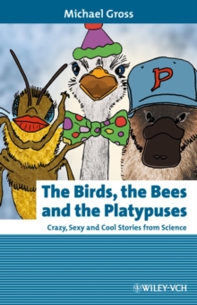Image for The birds, the bees and the platypuses  : crazy, sexy and cool stories from science