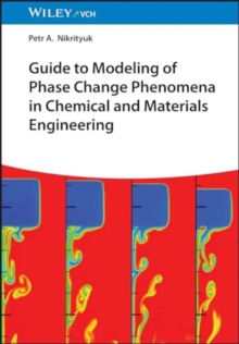 Image for Guide to Modeling of Phase Change Phenomena in Chemical and Materials Engineering