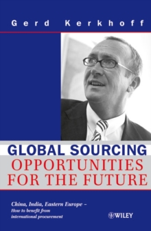 Global Sourcing: Opportunities for the Future China, India, Eastern Europe — How to Benefit from the Potential of International Procurement