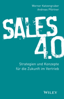 Sales 4.0: Strategien und Konzepte fur die Zukunft im Vertrieb