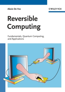 Image for Reversible computing: fundamentals, quantum computing, and applications