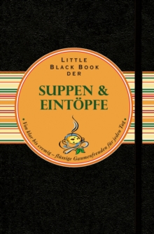Image for Little Black Book der Suppen und Eintopfe: Von klar bis cremig - flussige Gaumenfreuden fur jeden Tag