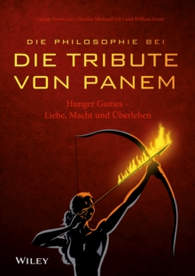 Image for Die Philosophie bei "Die Tribute von Panem" - Hunger Games: Liebe, Macht und Uberleben