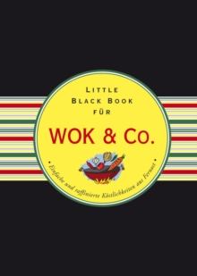 Image for Das little black book fur Wok & Co.: Einfache und raffinierte Kostlichkeiten aus Fernost