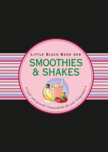 Image for Little black book der Smoothies & Shakes: coole und gesunde Vitaminkicks fur jede Gelegenheit