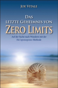 Image for Das letzte Geheimnis von "Zero Limits": Auf der Suche nach Wundern mit der Ho'oponopono-Methode