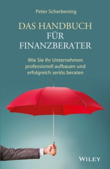 Image for Das Handbuch fur Finanzberater: wie Sie ihr Unternehmen professionell aufbauen und erfolgreich serios beraten