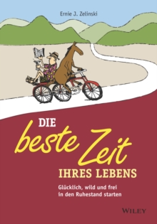 Image for Die beste Zeit Ihres Lebens: glucklich, wild und frei in den Ruhestand starten