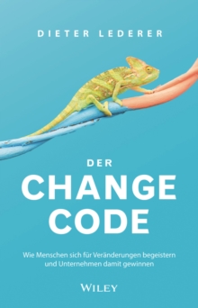 Image for Der Change-Code: Wie Menschen Sich Für Veränderungen Begeistern Und Unternehmen Damit Gewinnen