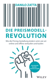 Image for Die Preismodell-Revolution: Wie Die Pricing-Gestaltung Ändern Wird, Wie Wir Online Und Offline Verkaufen Und Kaufen