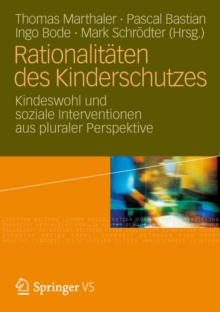 Image for Rationalitaten des Kinderschutzes: Kindeswohl und soziale Interventionen aus pluraler Perspektive