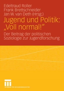 Image for Jugend und Politik: "Voll normal!": Der Beitrag der politischen Soziologie zur Jugendforschung