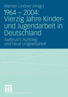 Image for 1964 - 2004: Vierzig Jahre Kinder- und Jugendarbeit in Deutschland: Aufbruch, Aufstieg und neue Ungewissheit