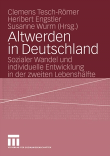 Image for Altwerden in Deutschland: Sozialer Wandel und individuelle Entwicklung in der zweiten Lebenshalfte