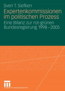 Image for Expertenkommissionen im politischen Prozess: Eine Bilanz zur rot-grunen Bundesregierung 1998 - 2005