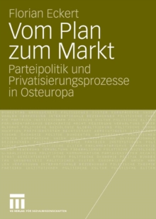 Image for Vom Plan zum Markt: Parteipolitik und Privatisierungsprozesse in Osteuropa