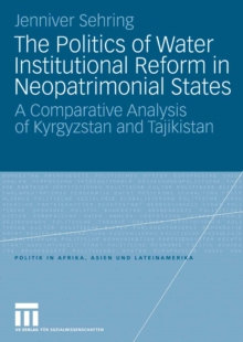 Image for Politics of Water Institutional Reform in Neo-Patrimonial States: A Comparative Analysis of Kyrgyzstan and Tajikistan