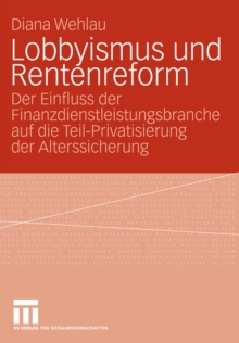 Image for Lobbyismus und Rentenreform: Der Einfluss der Finanzdienstleistungsbranche auf die Teil-Privatisierung der Alterssicherung