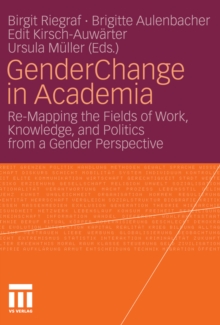 Image for Gender Change in Academia: Re-Mapping the Fields of Work, Knowledge, and Politics from a Gender Perspective