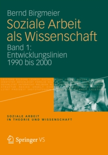 Image for Soziale Arbeit als Wissenschaft: Band 1: Entwicklungslinien 1990 bis 2000
